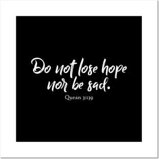 Do not lose hope, nor be sad. Quran 3:139 Posters and Art